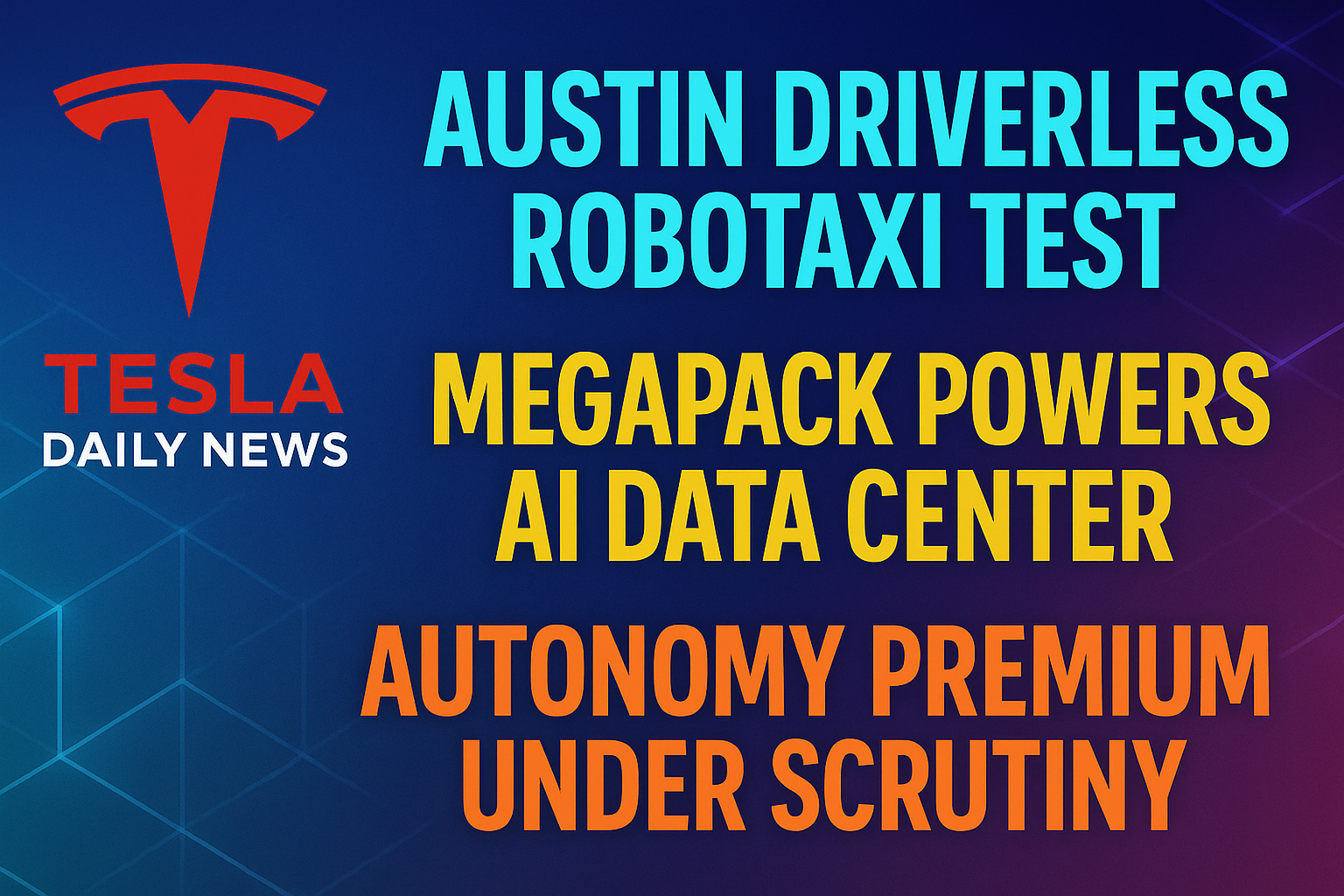 2025-12-16 Tesla News - Austin Driverless Robotaxi Test, Megapack Powers AI Data Center, Autonomy Premium Under Scrutiny episode artwork