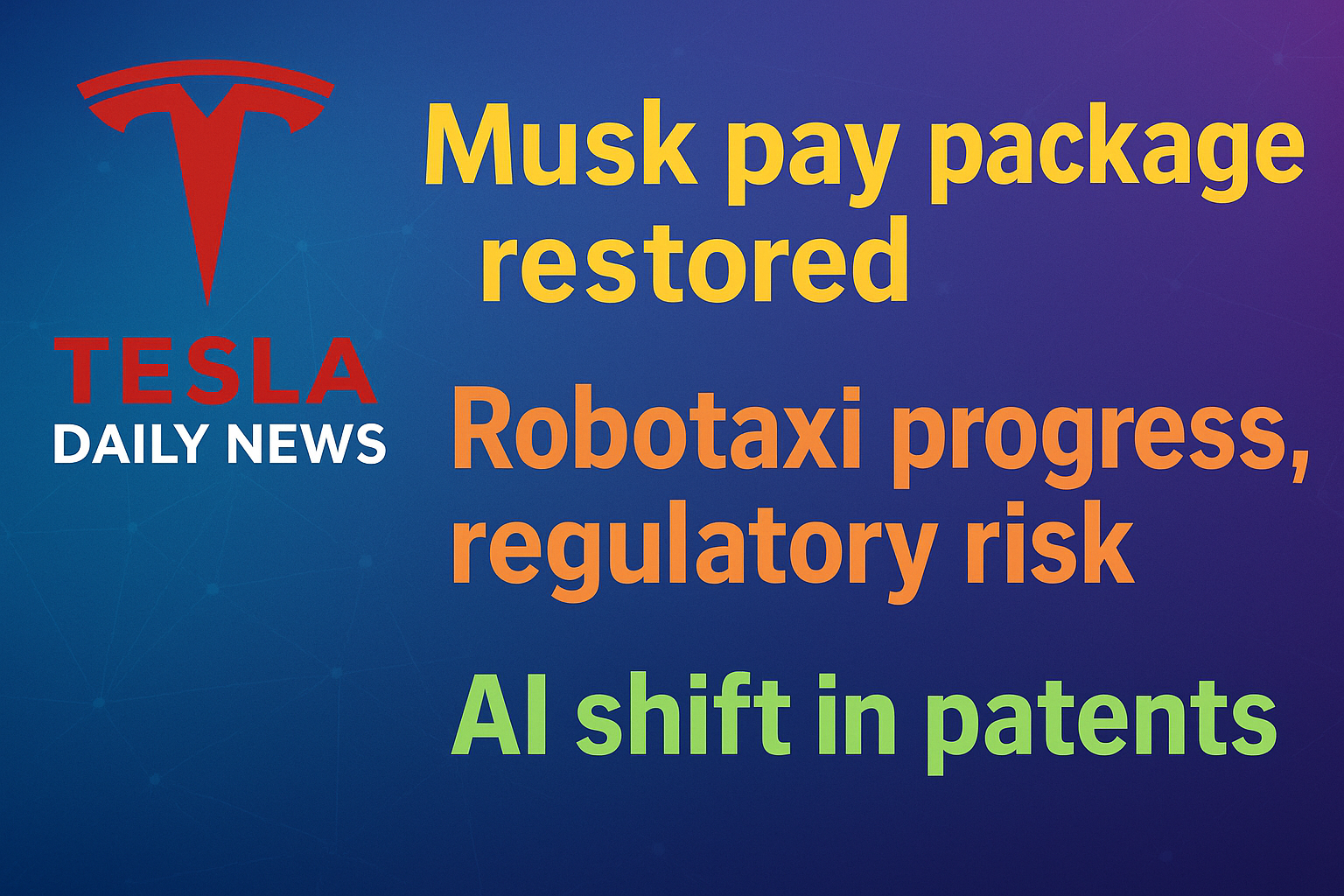 2025-12-21 Tesla News - Musk pay package restored, Robotaxi progress, regulatory risk, AI shift in patents episode artwork