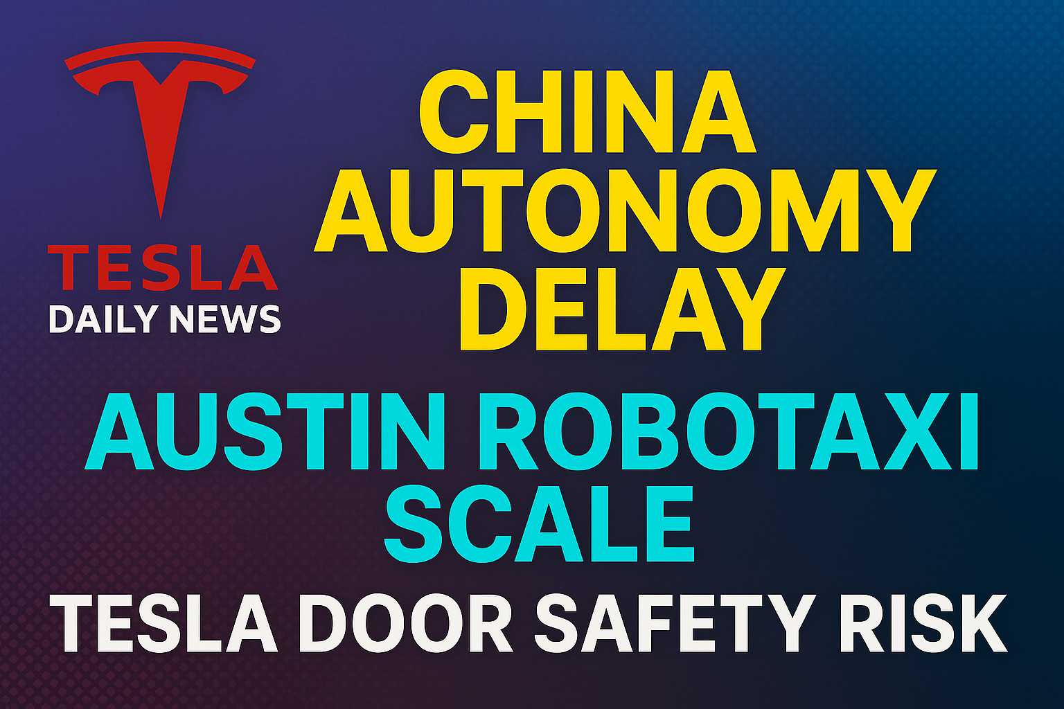 2025-12-24 Tesla News - China Autonomy Delay, Austin Robotaxi Scale, Tesla Door Safety Risk episode artwork