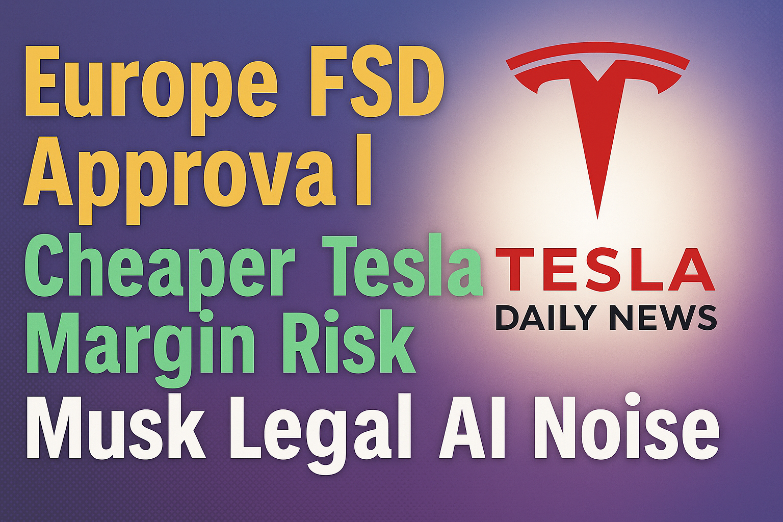 2026-04-12 Tesla News - Europe FSD Approval, Cheaper Tesla Margin Risk, Musk Legal AI Noise episode artwork