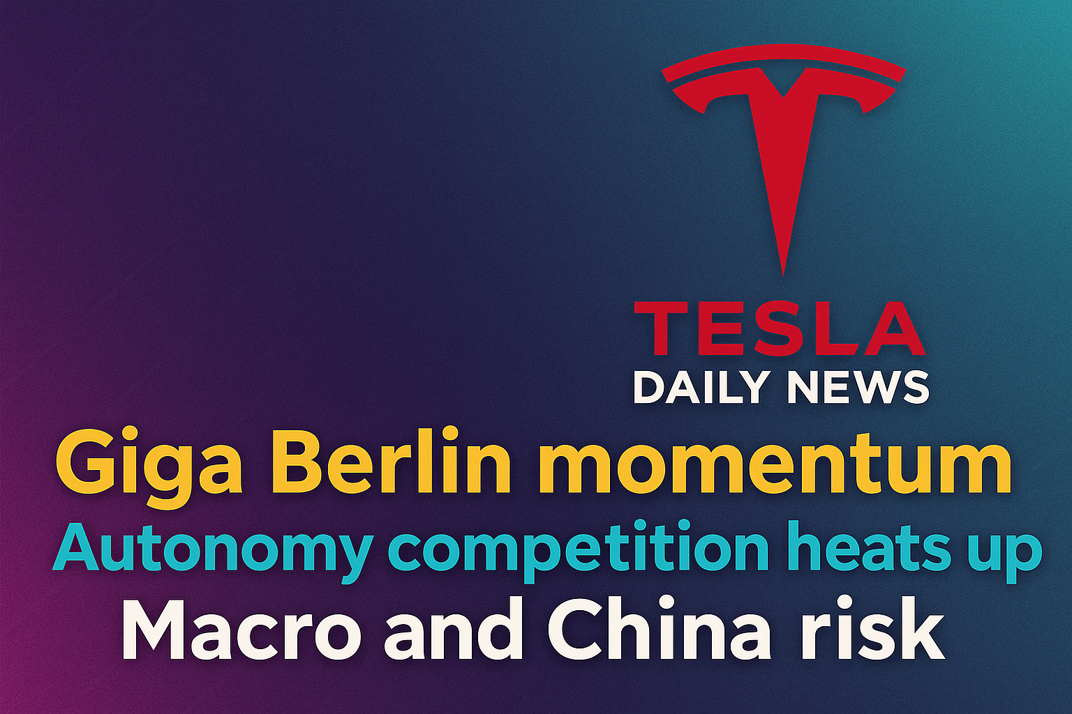 2026-04-30 Tesla News - Giga Berlin momentum, Autonomy competition heats up, Macro and China risk episode artwork